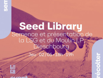 Conférence : Seed Library - Semence et présentation de la LSG et du Moulin J.P. Dieschbourg